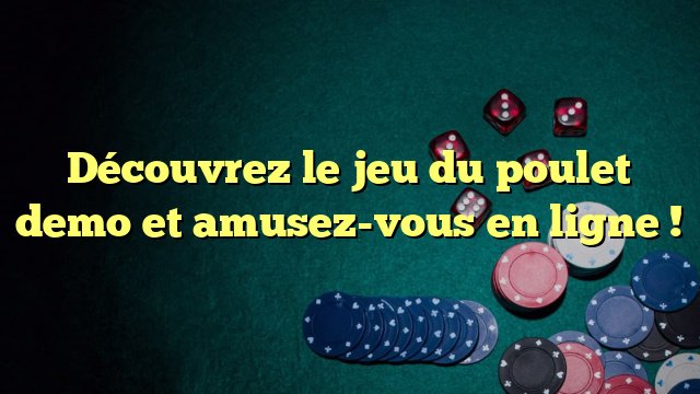 Découvrez le Jeu du Poulet Casino : Stratégies et Conseils Gratuit Pour les